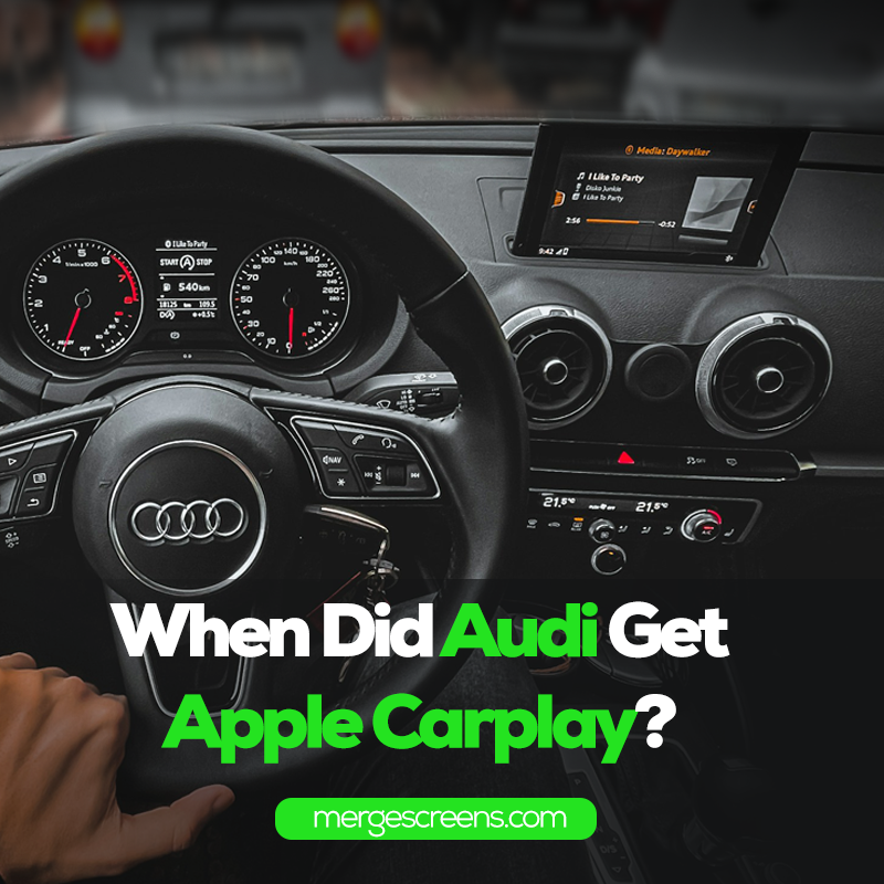 When Did Audi Get Apple Carplay? Merge Screens