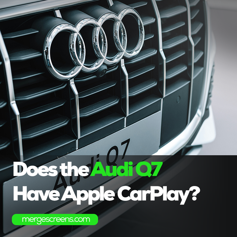 Does the Audi Q7 have Apple CarPlay? Merge Screens