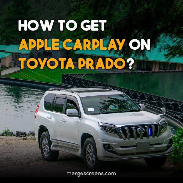 Prado Apple Carplay: How Do I Get Apple CarPlay on my Toyota Prado?